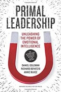 PRIMAL LEADERSHIP : UNLEASHING THE POWER OF EMOTIONAL INTELLIGENCE