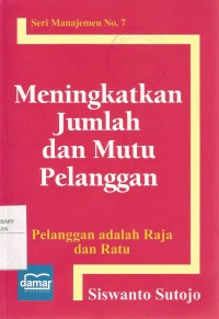 Meningkatka Jumlah Dan Mutu Pelanggan : Pelanggan Adalah Raja Dan Ratu