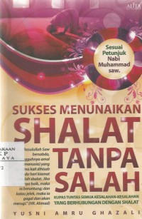 Sukses Menunaikan Shalat Tanpa Salah :Kupas Tuntas Semua Kesalahan-Kesalahan yang Berhubngan dengan Shalat